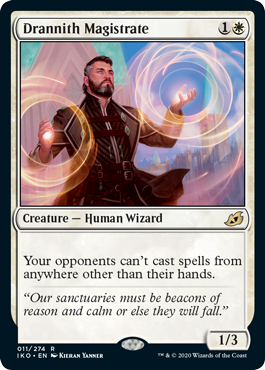 Drannith Magistrate
 Your opponents can't cast spells from anywhere other than their hands.